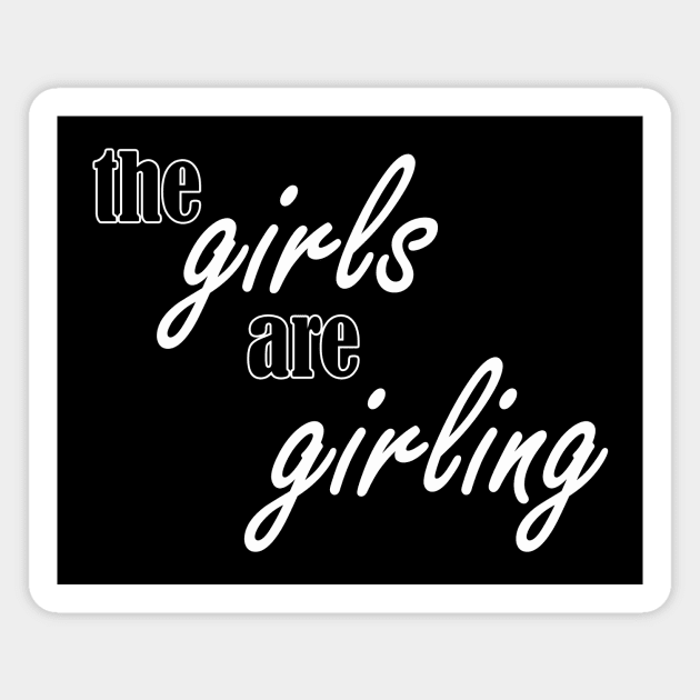 the girls are girling Magnet by NotComplainingJustAsking